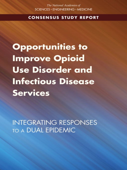 Title details for Opportunities to Improve Opioid Use Disorder and Infectious Disease Services by National Academies of Sciences, Engineering, and Medicine - Available